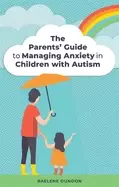 Image of parents guide to managing anxiety in children with autism