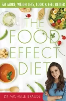 Image of The Food Effect Diet : Eat More, Weigh Less, Look and Feel Better