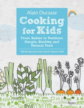 Image of Cooking for Kids by Alain Ducasse Hardback
