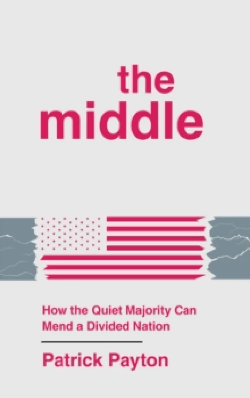 Image of The Middle : How the Quiet Majority Can Mend a Divided Nation Hardback