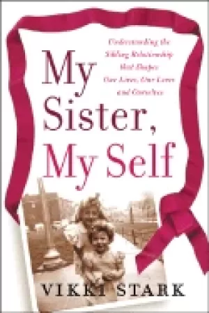 Image of my sister my self understanding the sibling relationship that shapes our li