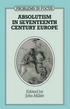 Image of Absolutism in Seventeenth-Century Europe by John Miller Paperback