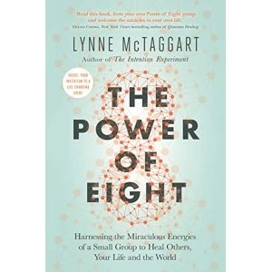 Image of The Power of Eight Harnessing the Miraculous Energies of a Small Group to Heal Others, Your Life and the World Paperback /...