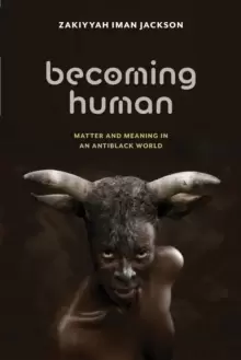 Image of Becoming Human : Matter and Meaning in an Antiblack World