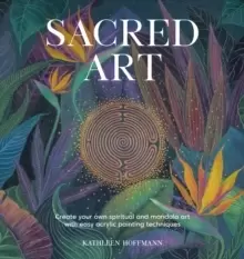 Image of Sacred Art : Create your own spiritual and mandala art with easy acrylic painting techniques