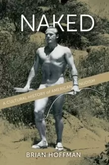 Image of Naked : A Cultural History of American Nudism