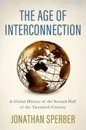 Image of age of interconnection a global history of the second half of the twentieth