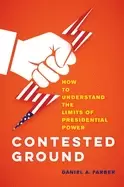 Image of Contested Ground : How to Understand the Limits of Presidential Power