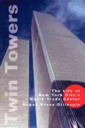 Image of twin towers the life of new york citys world trade center