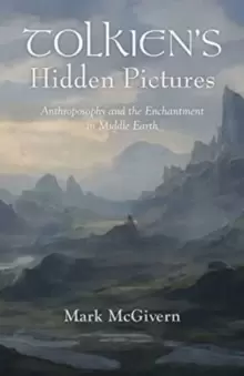 Image of Tolkien's Hidden Pictures : Anthroposophy and the Enchantment in Middle Earth