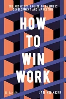Image of How To Win Work : The architect's guide to business development and marketing