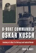 Image of u boat commander oskar kusch anatomy of a nazi era betrayal and judicial mu