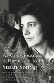 Image of As Consciousness Is Harnessed to Flesh by Susan Sontag Book
