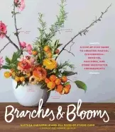 Image of branches and blooms a step by step guide to creating magical centerpieces w