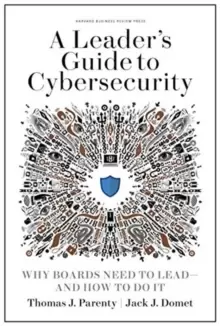 Image of A Leader's Guide to Cybersecurity : Why Boards Need to Lead--and How to Do It