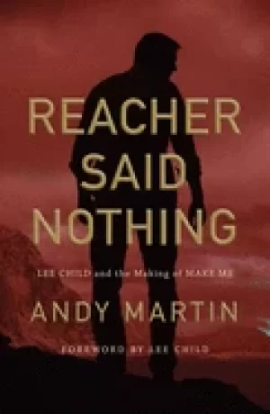 Image of reacher said nothing lee child and the making of make me