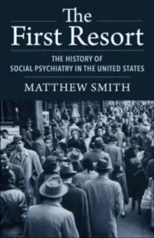 Image of The First Resort : The History of Social Psychiatry in the United States