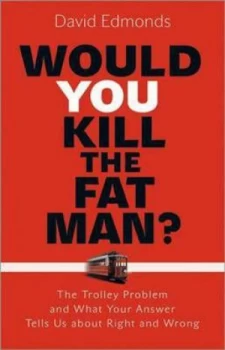 Image of Would You Kill the Fat Man by David Edmonds Hardback