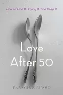 Image of love after 50 how to find it enjoy it and keep it