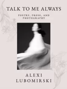 Image of Talk to Me Always : Poetry, Prose, and Photography