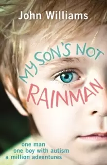 Image of My Sons Not Rainman : One Man, One Autistic Boy, A Million Adventures