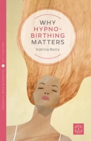Image of Why hypno-birthing matters by Katrina Berry