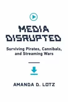 Image of Media Disrupted : Surviving Pirates, Cannibals, and Streaming Wars