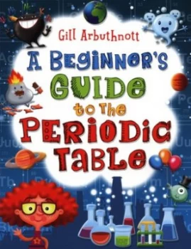 Image of A Beginners Guide to the Periodic Table by Gill Arbuthnott Paperback