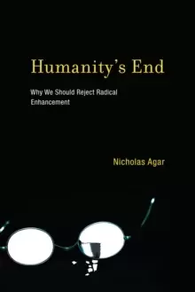 Image of Humanity's End : Why We Should Reject Radical Enhancement