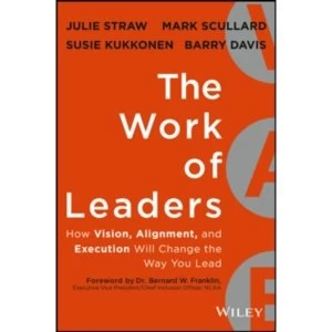 Image of The Work of Leaders: How Vision, Alignment, and Execution Will Change the Way You Lead by Mark Scullard, Julie Straw, Barry...