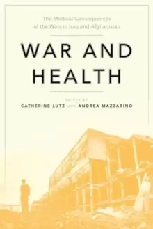 Image of War and Health : The Medical Consequences of the Wars in Iraq and Afghanistan