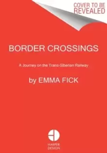 Image of Border Crossings : A Journey on the Trans-Siberian Railway