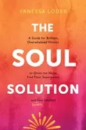 Image of soul solution a guide for brilliant overwhelmed women to quiet the noise f