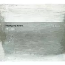 Wolfgang Rihm: Et Lux