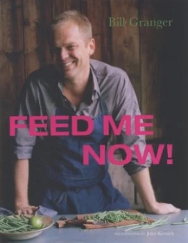 Image of Feed Me Now by Bill Granger and John Kernick Hardback