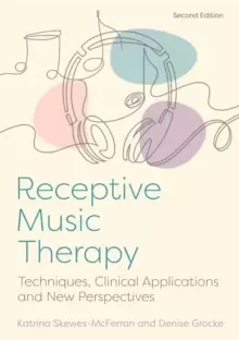 Image of Receptive Music Therapy, 2nd Edition : Techniques, Clinical Applications and New Perspectives