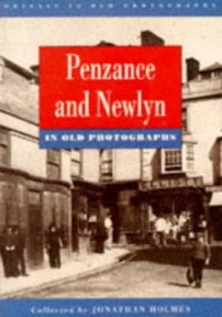 Image of Penzance and Newlyn in Old Photographs by Jonathan Holmes Paperback