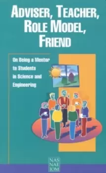 Image of Adviser, Teacher, Role Model, Friend : On Being a Mentor to Students in Science and Engineering