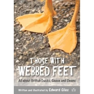 Image of Those with Webbed Feet : All about British Ducks, Geese and Swans