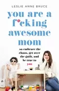 Image of you are a f cking awesome mom so embrace the chaos get over the guilt and b