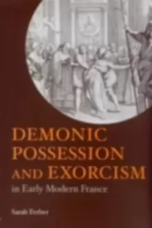 Image of Demonic Possession and Exorcism : In Early Modern France