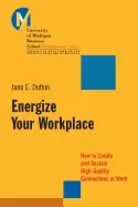 Image of energize your workplace how to create and sustain high quality connections