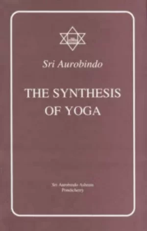 Image of The Synthesis of Yoga by Sri Aurobindo