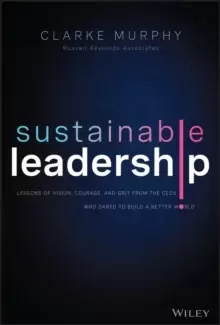 Image of Sustainable Leadership : Lessons of Vision, Courage, and Grit from the CEOs Who Dared to Build a Better World