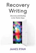 Image of recovery writing discovery and healing in the twelve steps