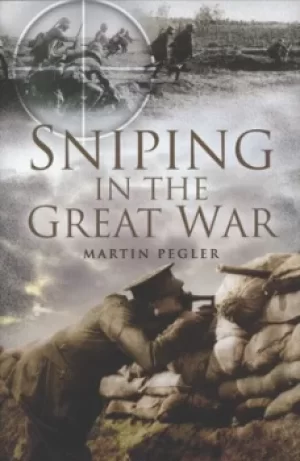 Image of Sniping in the Great War by Martin Pegler