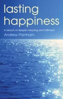Image of Lasting Happiness : In search of deeper meaning and fulfilment