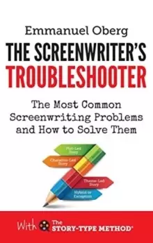 Image of The Screenwriter's Troubleshooter : The Most Common Screenwriting Problems and How to Solve Them