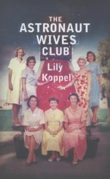 Image of The Astronaut Wives Club by Lily Koppel Hardback