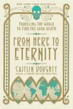 Image of from here to eternity traveling the world to find the good death